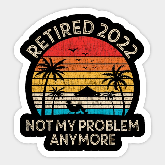Retired 2022 Not My Problem Anymore Sticker by tabbythesing960